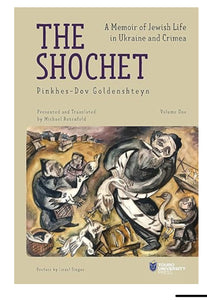 The Shochet: A Memoir of Jewish Life in Ukraine and Crimea  by Pinkhes-Dov Goldenshteyn (Author), Michoel Rotenfeld (Translator)