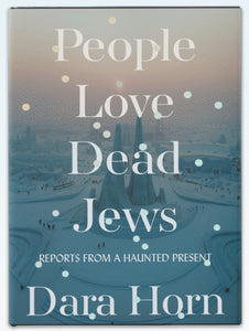 People Love Dead Jews Reports from a Haunted Present