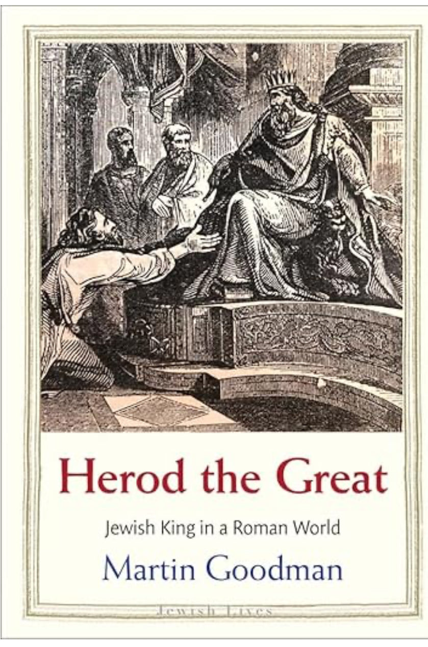 Herod the Great: Jewish King in a Roman World  by Martin Goodman