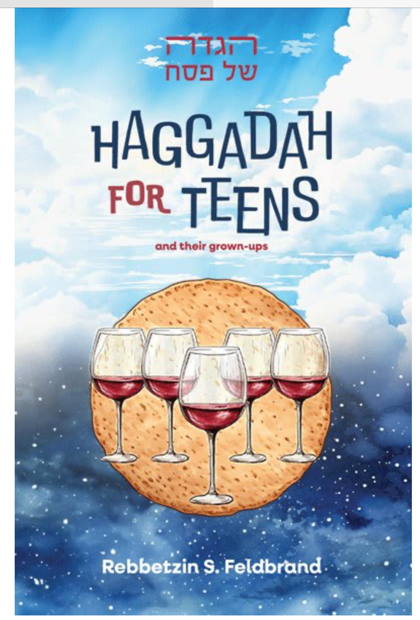 Haggadah for Teens   And their grown - ups       By Rebbetzin S . Feldbrand