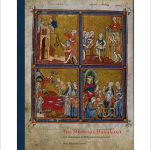 The Medieval Haggadah : Art, Narrative, and Religious Imagination